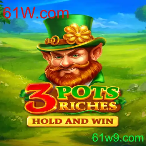 Descubra a Aventura de 3potsRiches no 61W.com